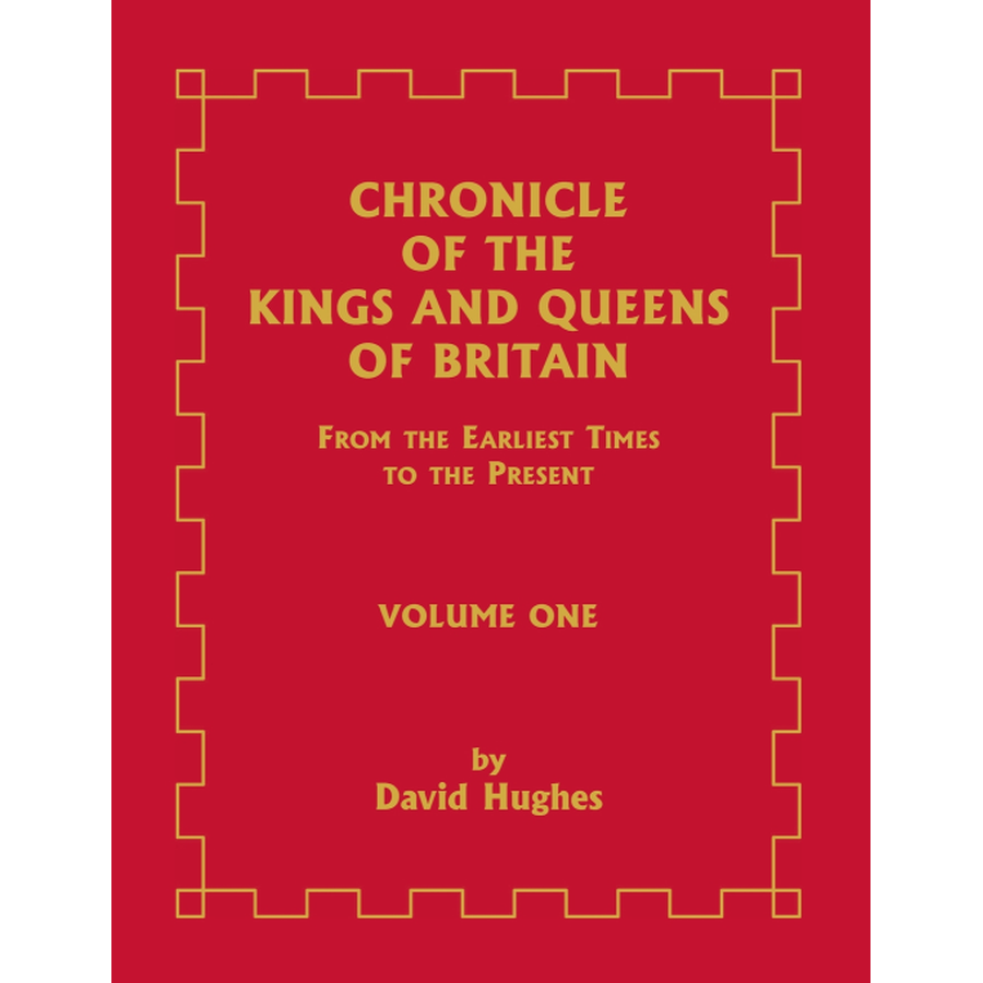 Chronicle of the Kings and Queens of Britain: From the Earliest Times to the Present, Volume 1