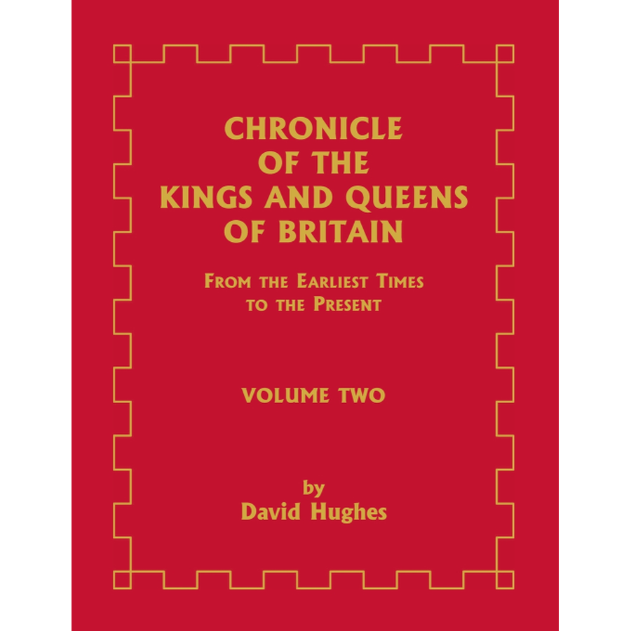 Chronicle of the Kings and Queens of Britain: From the Earliest Times to the Present, Volume 2