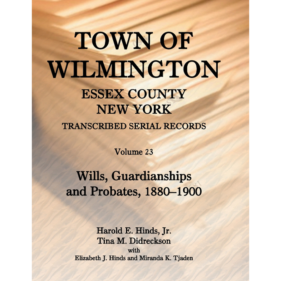 Town of Wilmington, Essex County, New York Transcribed Serial Records, Volume 23: Wills, Guardianships and Probates, 1880-1900