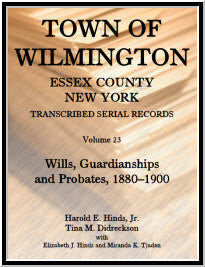 Town of Wilmington, Essex County, New York, Transcribed Serial Records, Volume 23: Wills, Guardianships and Probates, 1880-1900