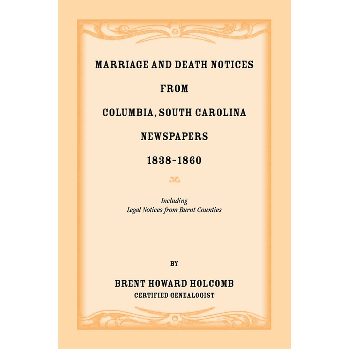 Marriage and Death Notices from Columbia, South Carolina, Newspapers, 1838-1860, including legal notices from burnt counties