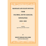 Marriage and Death Notices from Columbia, South Carolina, Newspapers, 1838-1860, including legal notices from burnt counties