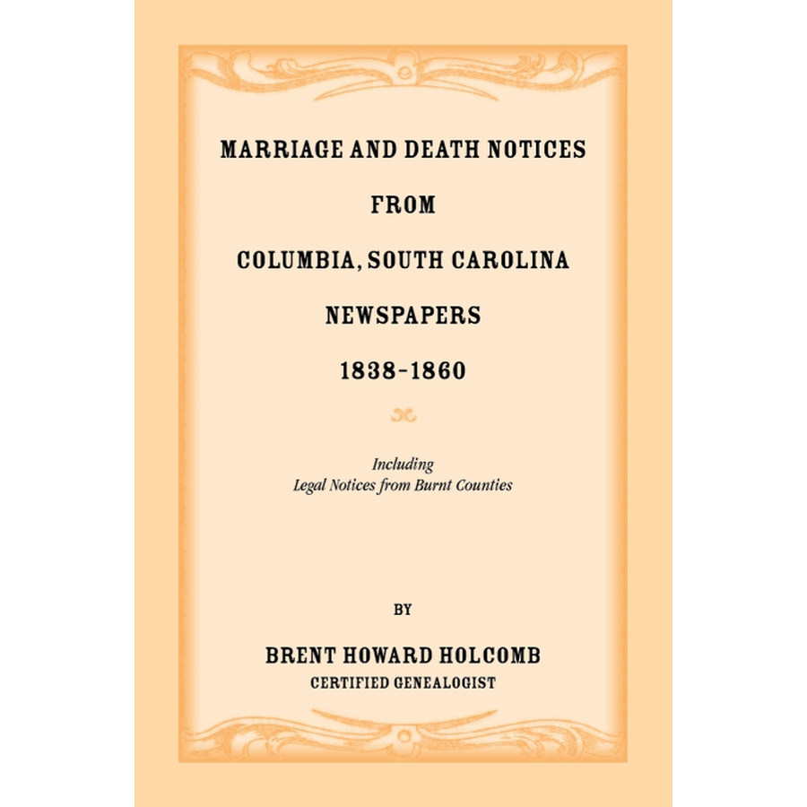 Marriage and Death Notices from Columbia, South Carolina, Newspapers, 1838-1860, including legal notices from burnt counties