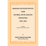 Marriage and Death Notices from Columbia, South Carolina, Newspapers, 1838-1860, including legal notices from burnt counties