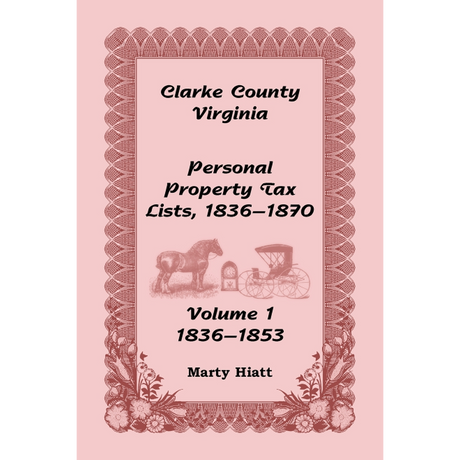 Clarke County, Virginia Personal Property Tax Lists: Volume 1, 1836-1853