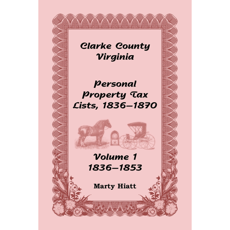 Clarke County, Virginia Personal Property Tax Lists: Volume 1, 1836-1853