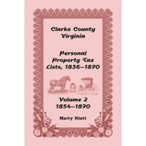 Clarke County, Virginia Personal Property Tax Lists: Volume 2, 1854-1870