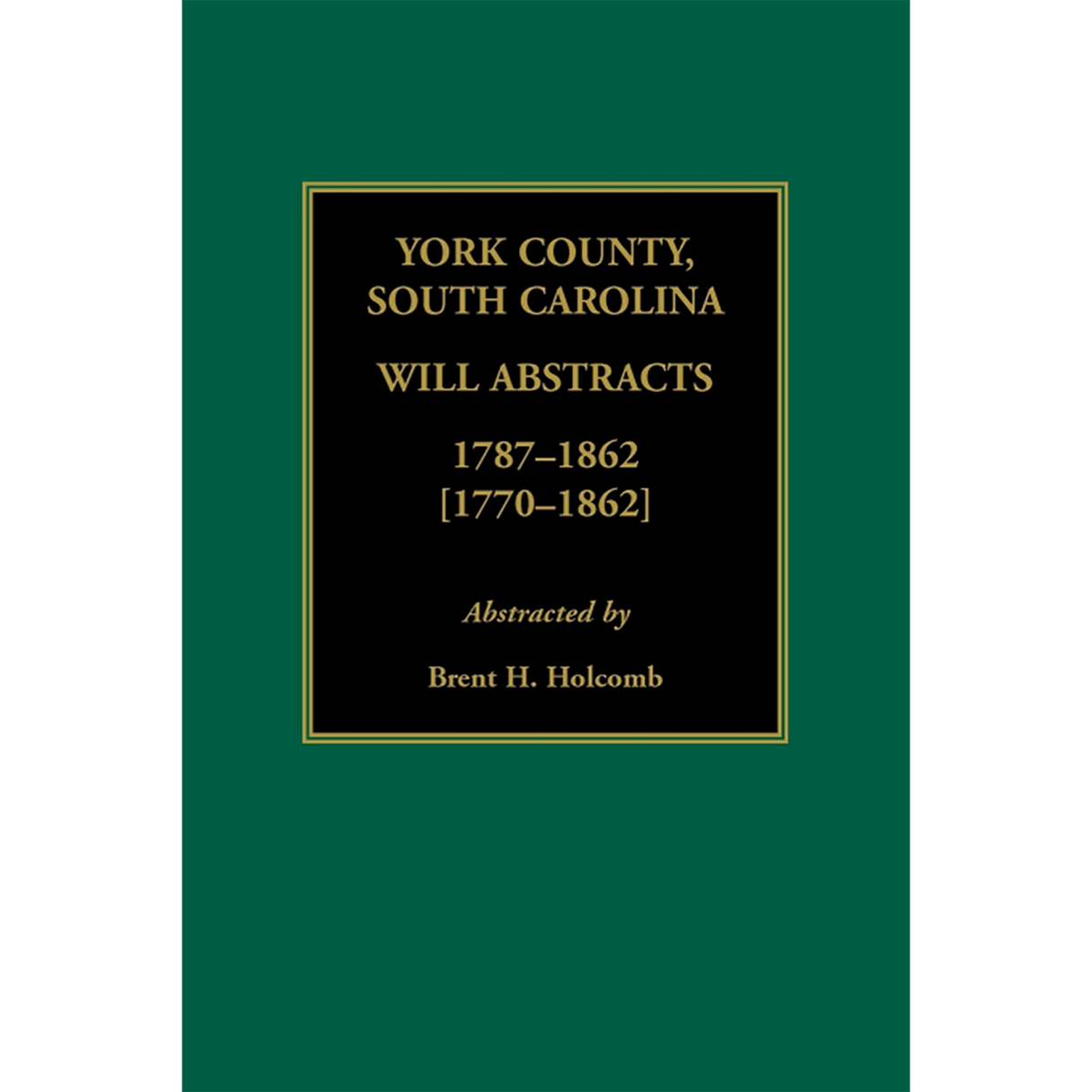 York County, South Carolina Will Abstracts, 1787-1862 [1770-1862]