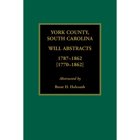 York County, South Carolina Will Abstracts, 1787-1862 [1770-1862]