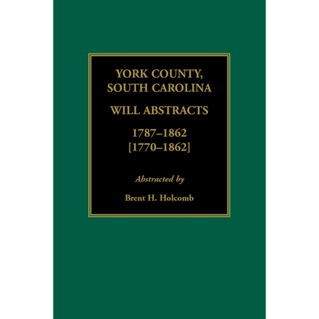 York County, South Carolina Will Abstracts, 1787-1862 [1770-1862]