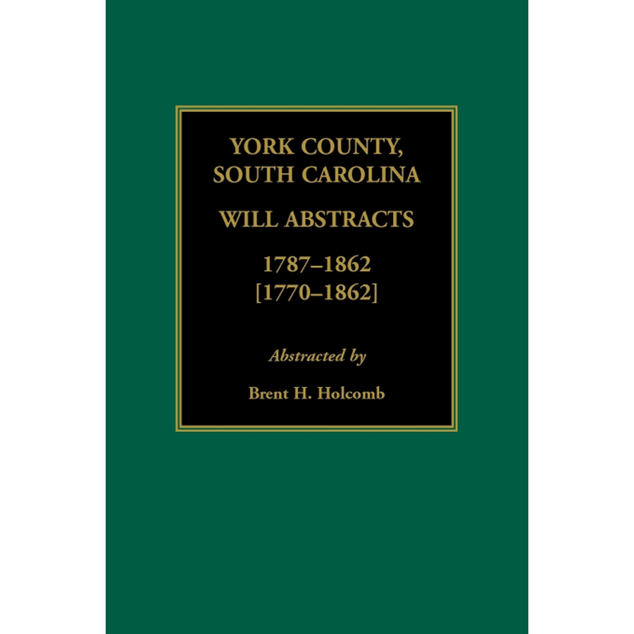 York County, South Carolina Will Abstracts, 1787-1862 [1770-1862]