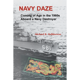 Navy Daze: Coming of Age in the 1960s Aboard a Navy Destroyer
