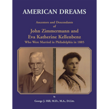 American Dreams: Ancestors and Descendants of John Zimmermann and Eva Katherine Kellenbenz Who Were Married in Philadelphia in 1885