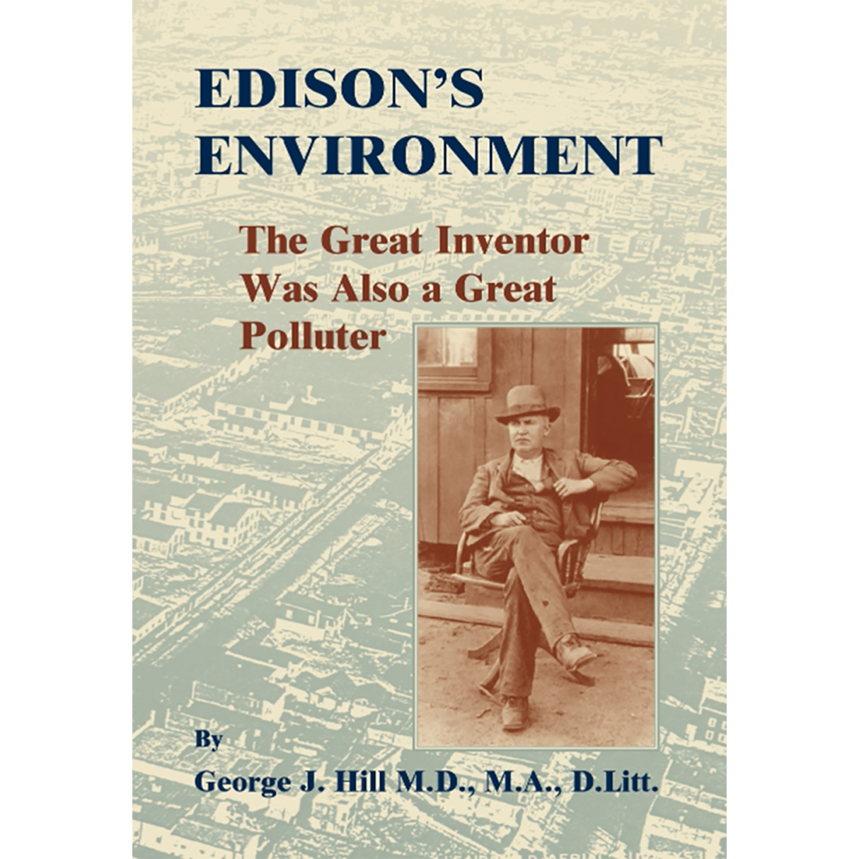 Edison's Environment: The Great Inventor Was Also A Great Polluter