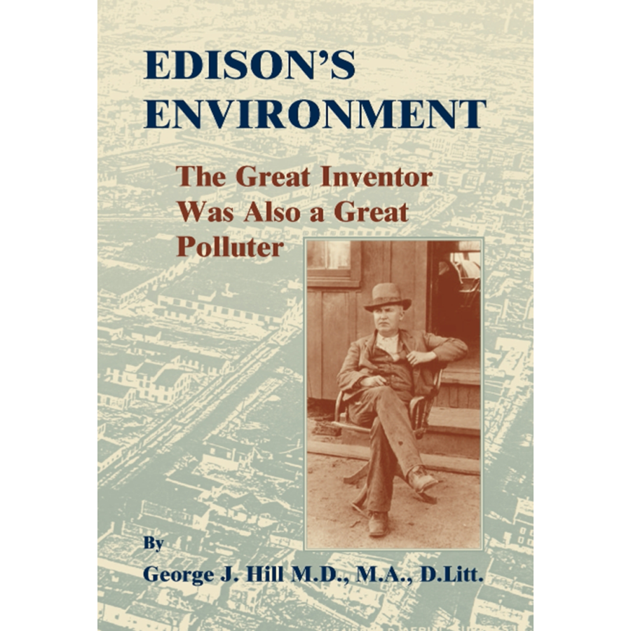Edison's Environment: The Great Inventor Was Also A Great Polluter