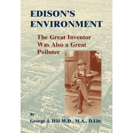 Edison's Environment: The Great Inventor Was Also A Great Polluter