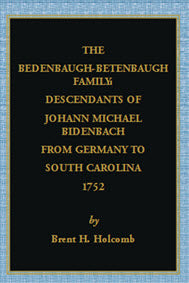 The Bedenbaugh-Betenbaugh Family: Descendants of Johann Michael Bidenbach from Germany to South Carolina, 175