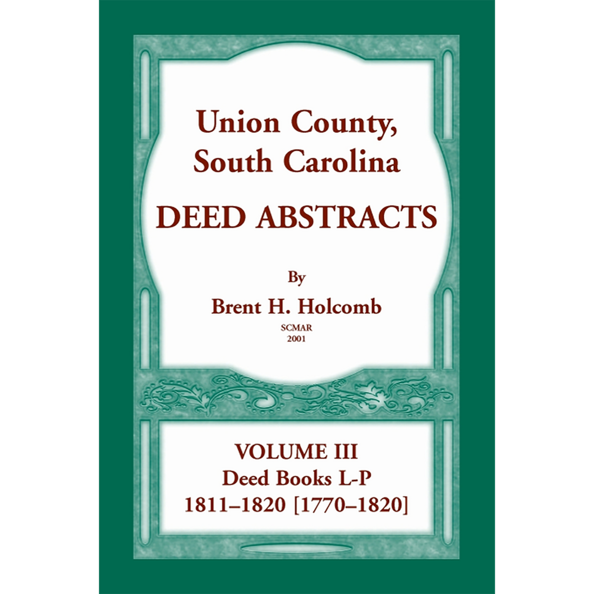 Union County, South Carolina, Deed Abstracts Volume III: Deed Books L-P, 1811-1820 [1770-1820]