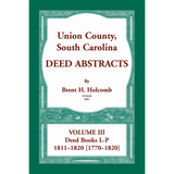 Union County, South Carolina, Deed Abstracts Volume III: Deed Books L-P, 1811-1820 [1770-1820]