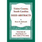 Union County, South Carolina, Deed Abstracts Volume III: Deed Books L-P, 1811-1820 [1770-1820]