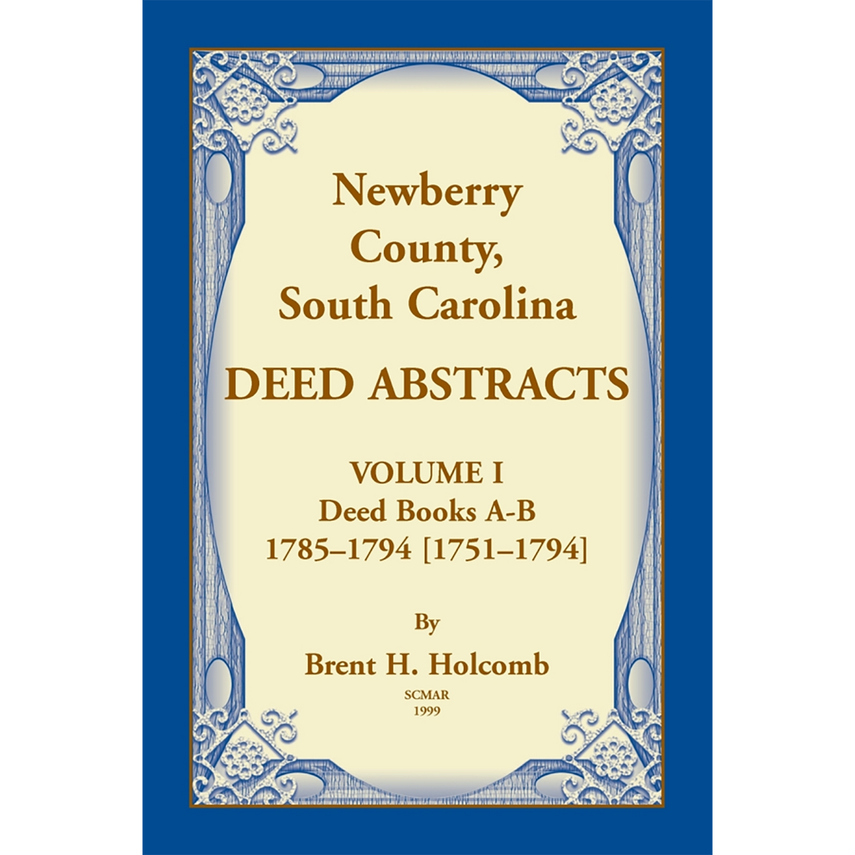 Newberry County, South Carolina Deed Abstracts, Volume I: Deed Books A-B, 1785-1794 [1751-1794]