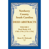 Newberry County, South Carolina Deed Abstracts, Volume I: Deed Books A-B, 1785-1794 [1751-1794]