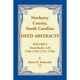 Newberry County, South Carolina Deed Abstracts, Volume I: Deed Books A-B, 1785-1794 [1751-1794]