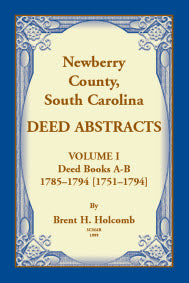 Newberry County, South Carolina Deed Abstracts, Volume I: Deed Books A-B, 1785-1794 [1751-1794]