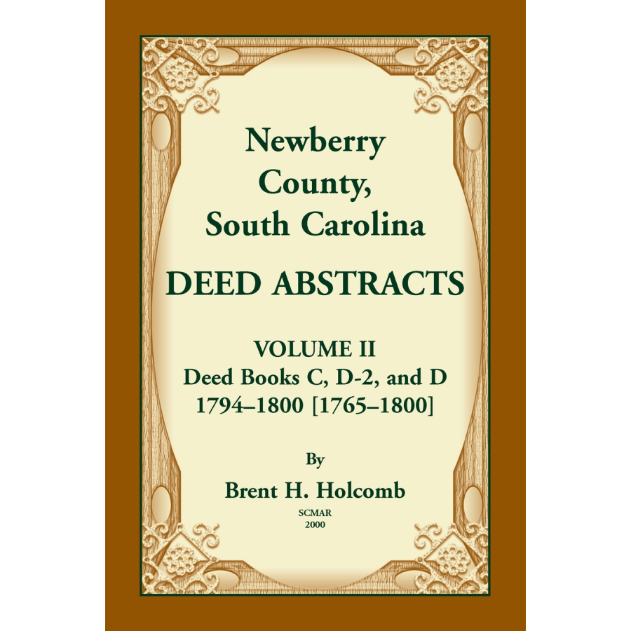 Newberry County, South Carolina Deed Abstracts, Volume II: Deed Books C, D-2, and D, 1794-1800 [1765-1800]