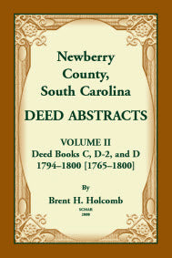 Newberry County, South Carolina Deed Abstracts, Volume II: Deed Books C, D-2, and D, 1794-1800 [1765-1800]