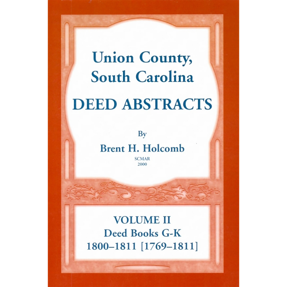 Union County, South Carolina Deed Abstracts, Volume II: Deed Books G-K (1800-1811 [1769-1811])
