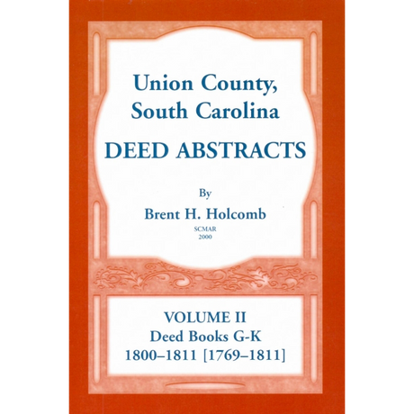Union County, South Carolina Deed Abstracts, Volume II: Deed Books G-K (1800-1811 [1769-1811])