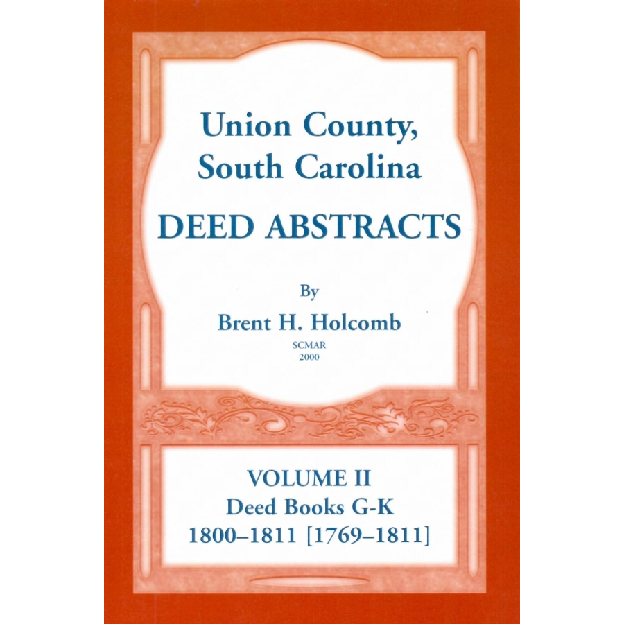 Union County, South Carolina Deed Abstracts, Volume II: Deed Books G-K (1800-1811 [1769-1811])