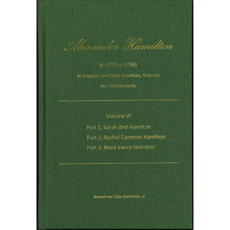 Alexander Hamilton (c1725-c1796) of Augusta and Bath Counties, Virginia: His Descendants, Volume VI