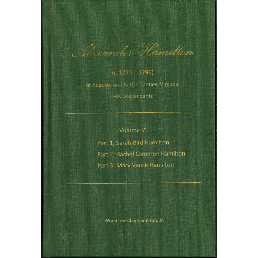 Alexander Hamilton (c1725-c1796) of Augusta and Bath Counties, Virginia: His Descendants, Volume VI