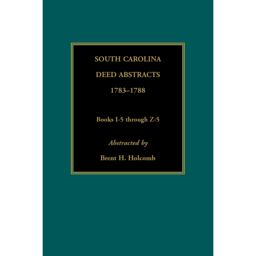 South Carolina Deed Abstracts, Books I-5 through Z-5, 1783-1788