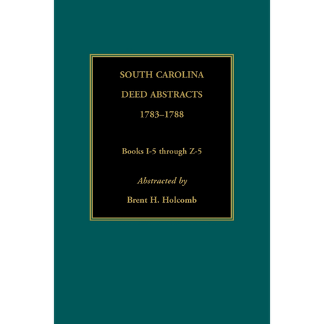 South Carolina Deed Abstracts, Books I-5 through Z-5, 1783-1788