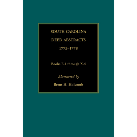 South Carolina Deed Abstracts, Books F-4 through X-4, 1773-1778
