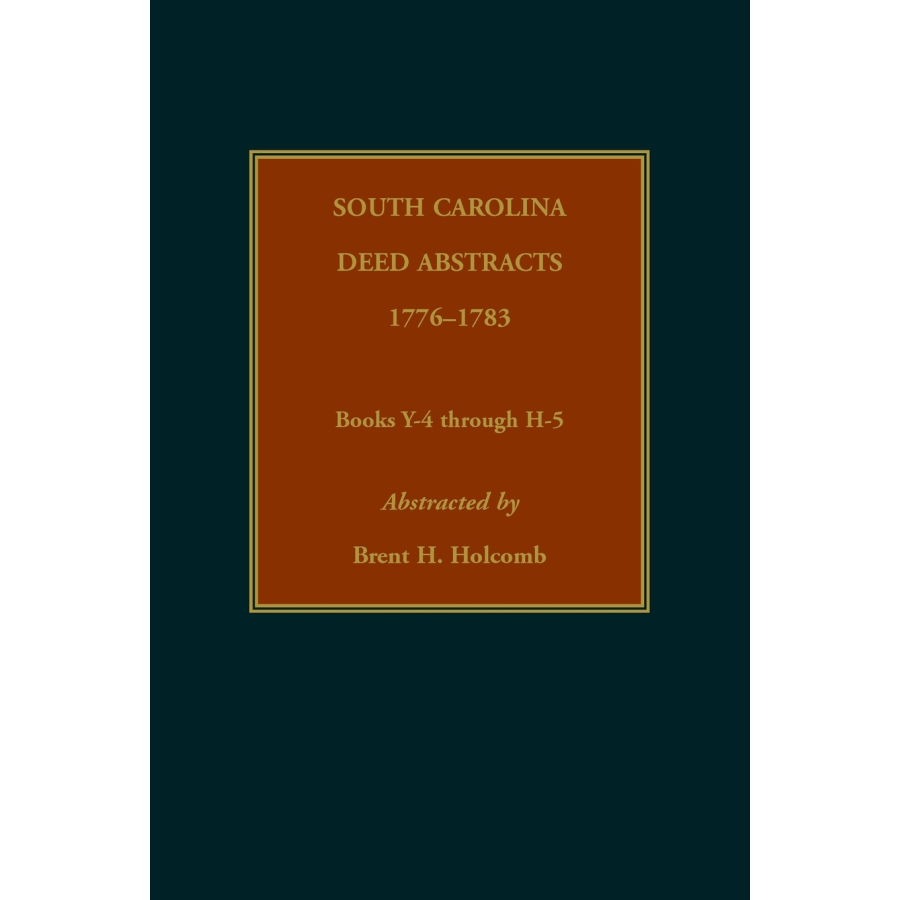 South Carolina Deed Abstracts, Books Y-4 through H-5, 1776-1783