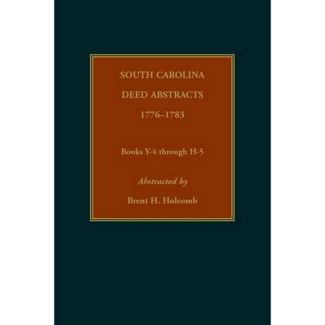 South Carolina Deed Abstracts, Books Y-4 through H-5, 1776-1783