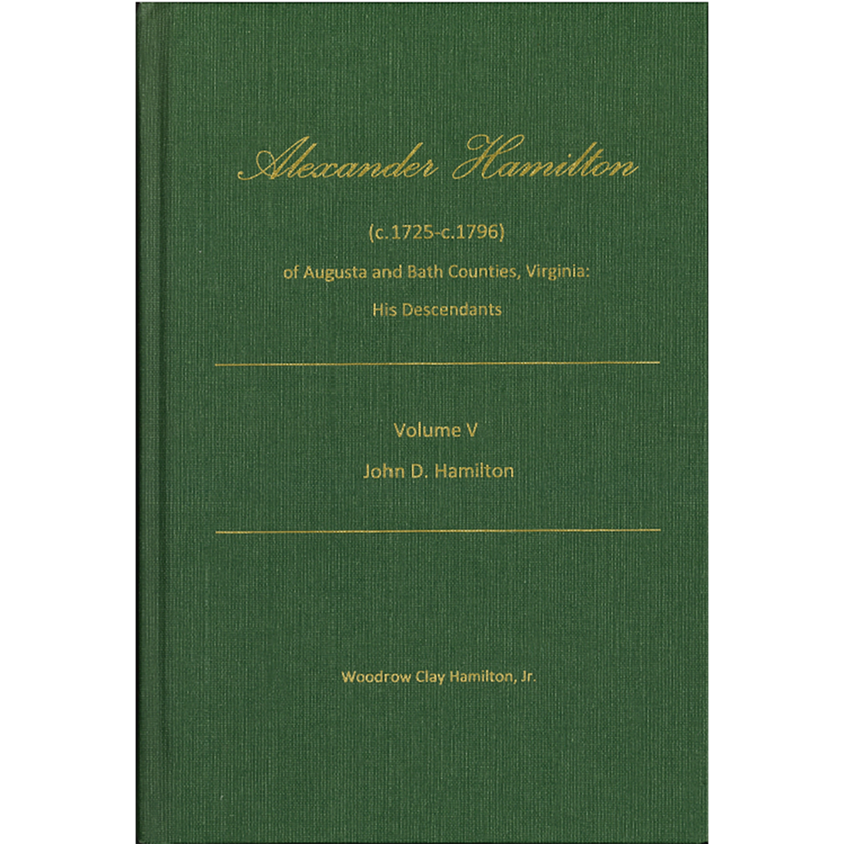 Alexander Hamilton (c1725-c1796) of Augusta and Bath Counties, Virginia: His Descendants, Volume V