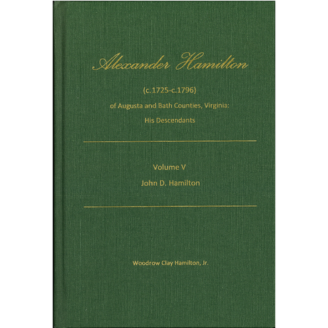 Alexander Hamilton (c1725-c1796) of Augusta and Bath Counties, Virginia: His Descendants, Volume V