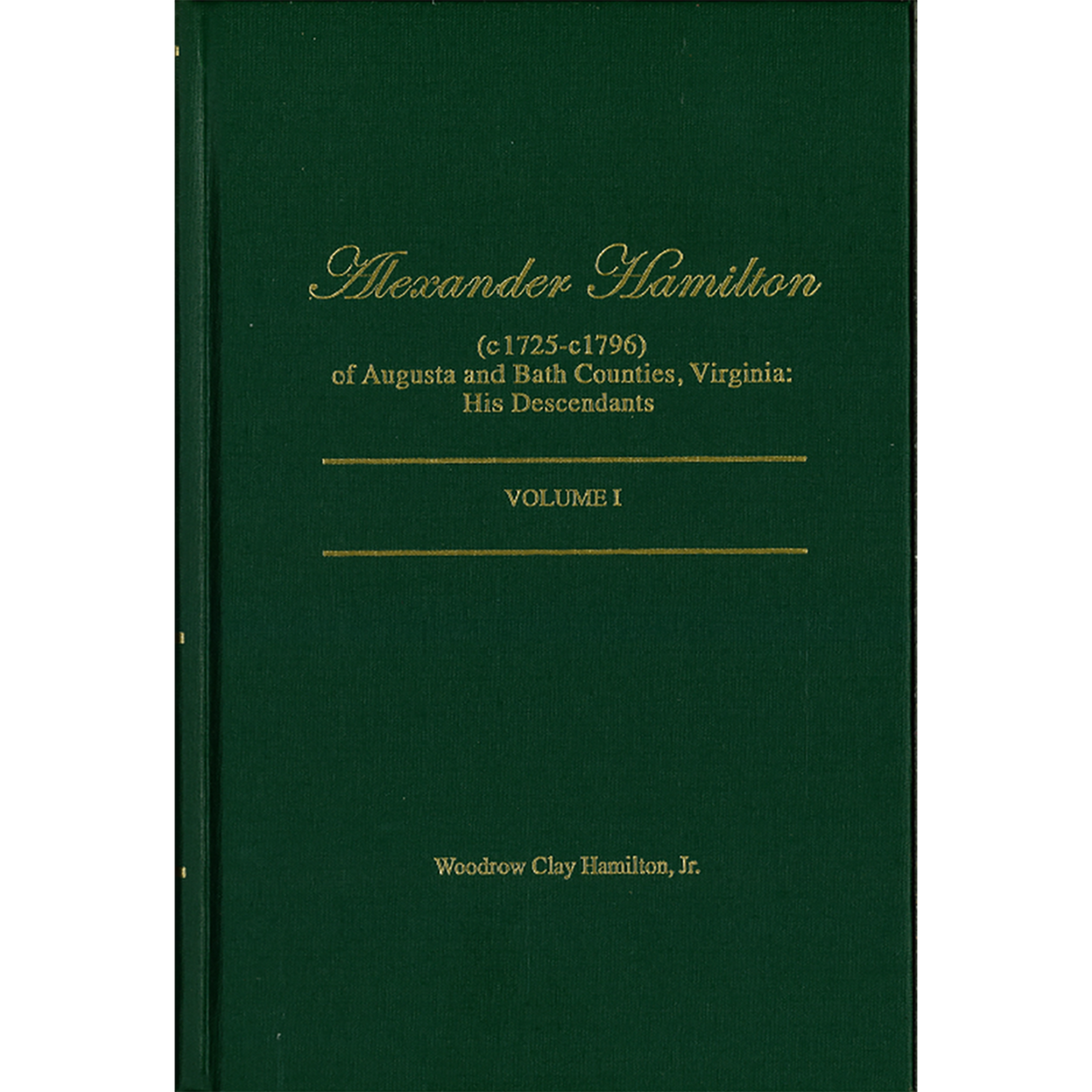 Alexander Hamilton (c1725-c1796) of Augusta and Bath Counties, Virginia: His Descendants, Volume I plus Endnote Volume