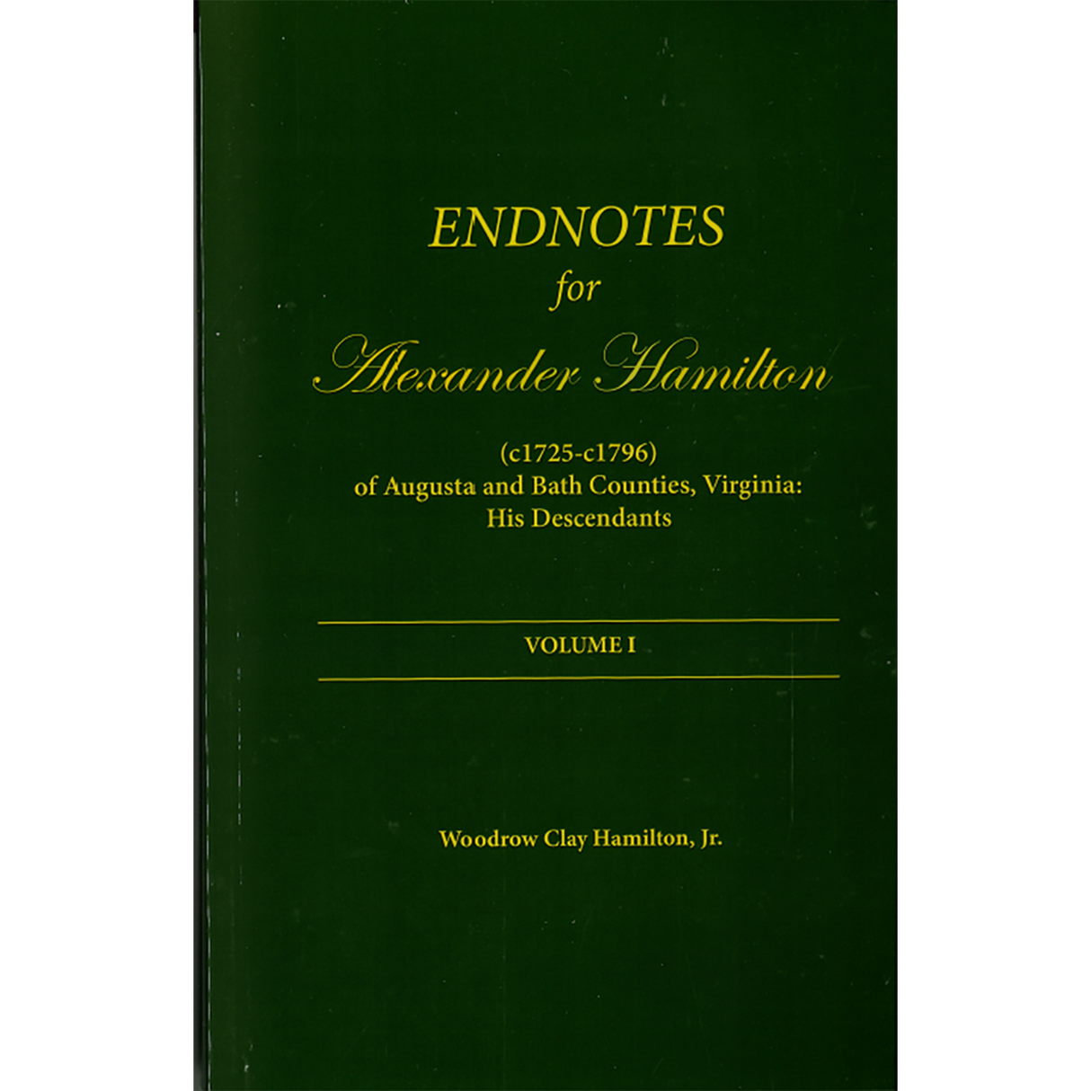 Alexander Hamilton (c1725-c1796) of Augusta and Bath Counties, Virginia: His Descendants, Volume I plus Endnote Volume
