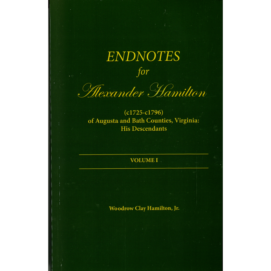Alexander Hamilton (c1725-c1796) of Augusta and Bath Counties, Virginia: His Descendants, Volume I plus Endnote Volume