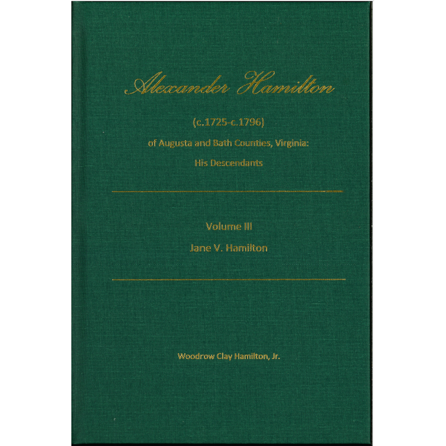 Alexander Hamilton (c1725-c1796) of Augusta and Bath Counties, Virginia: His Descendants, Volume III