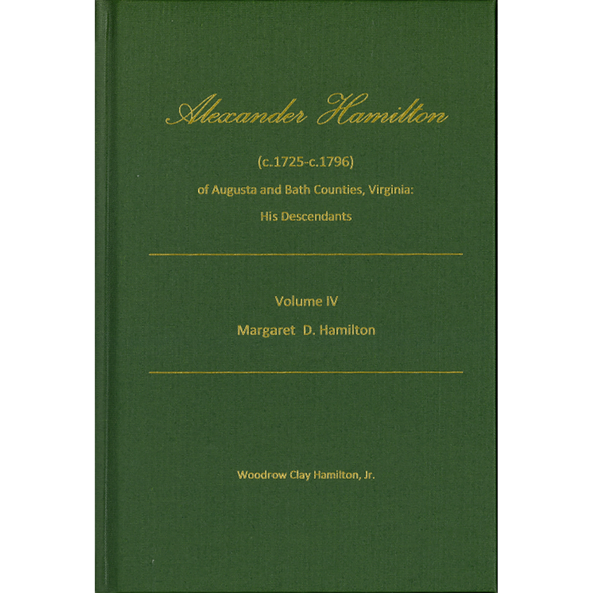 Alexander Hamilton (c1725-c1796) of Augusta and Bath Counties, Virginia: His Descendants, Volume IV