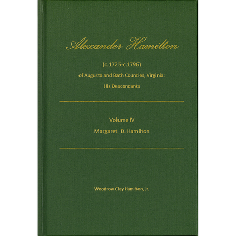 Alexander Hamilton (c1725-c1796) of Augusta and Bath Counties, Virginia: His Descendants, Volume IV