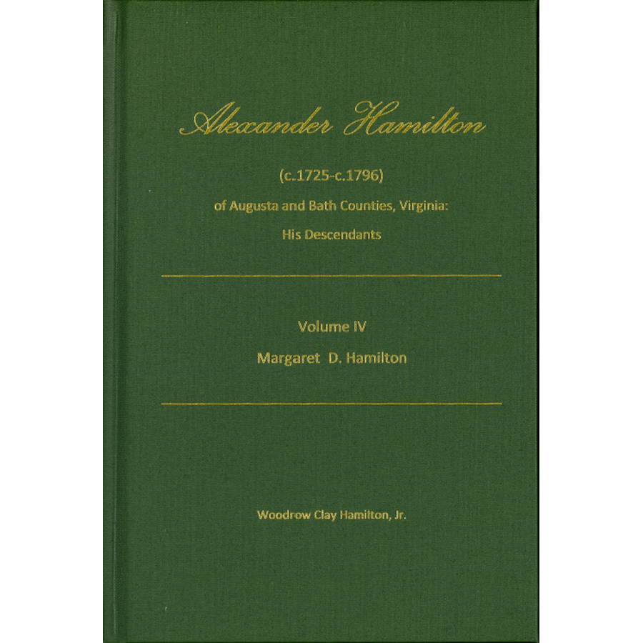 Alexander Hamilton (c1725-c1796) of Augusta and Bath Counties, Virginia: His Descendants, Volume IV