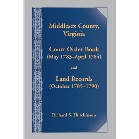 Middlesex County, Virginia Court Order Book (May 1783-April 1784) and Land Records (October 1785-1790)